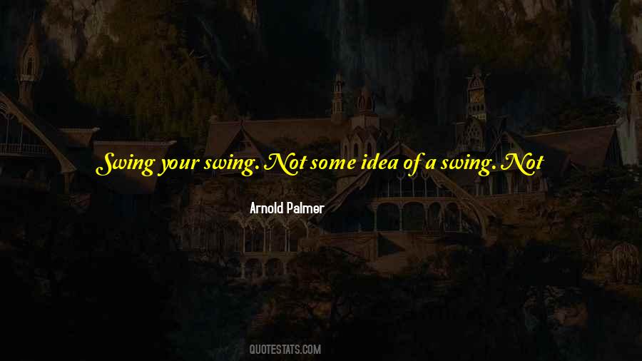 Swing By Quotes #1462983