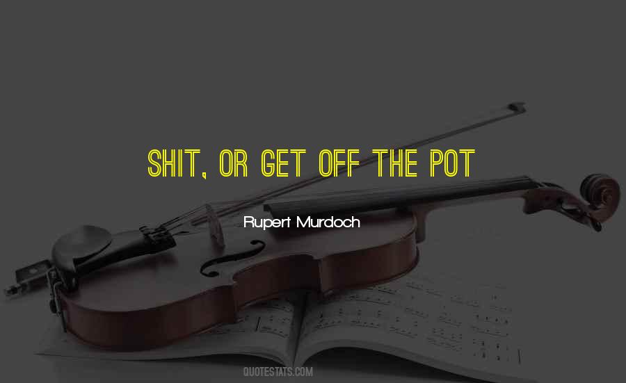 Get Off The Pot Quotes #1408285