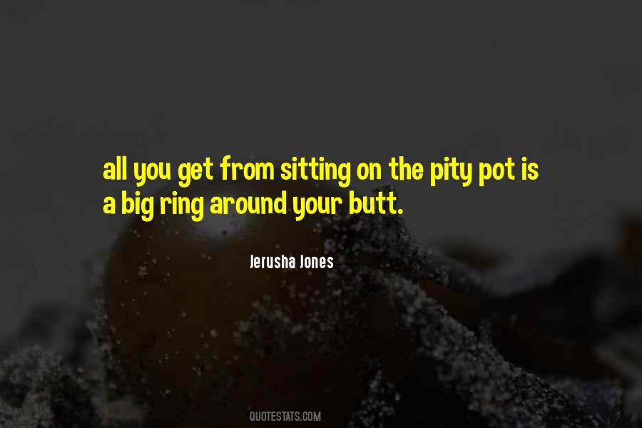 Get Off Your Pity Pot Quotes #1009849