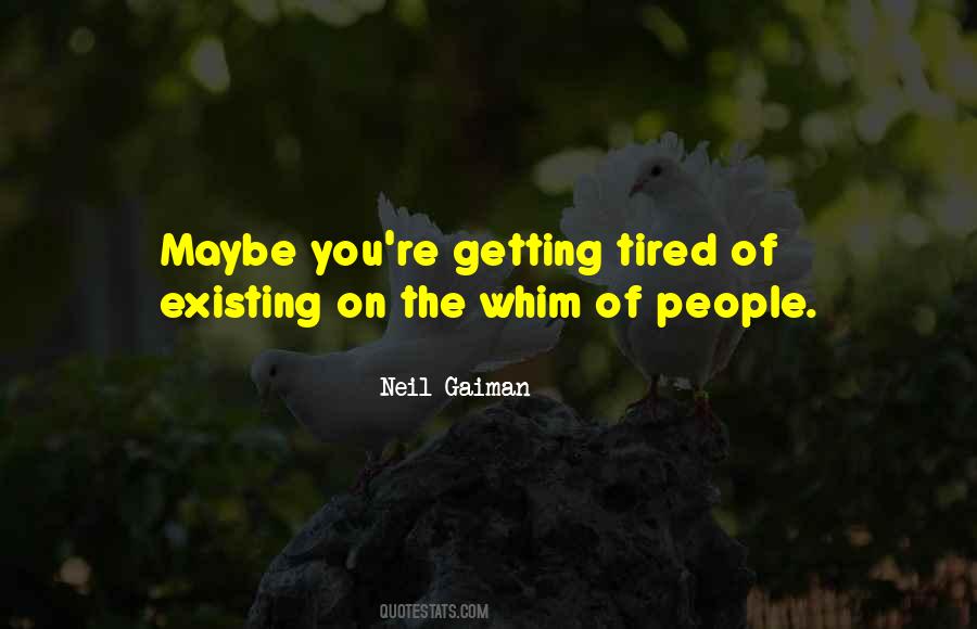 Quotes About Getting Tired Of People #467389