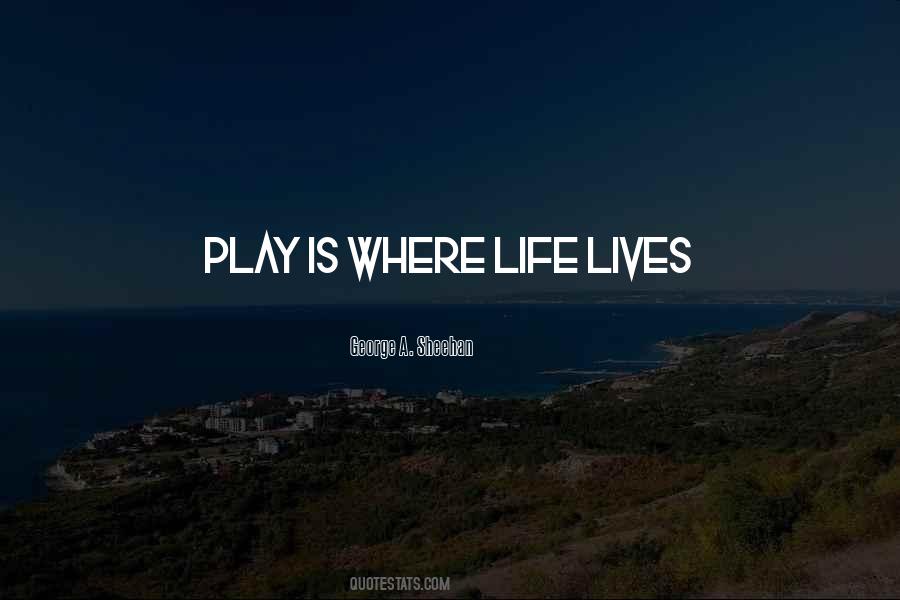 Life Is Play Quotes #88677