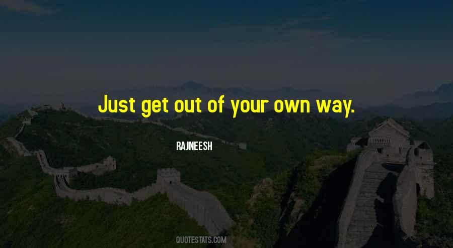 Get Out Your Own Way Quotes #1044880