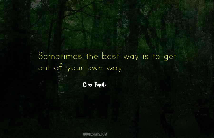 Get Out Your Own Way Quotes #1554566