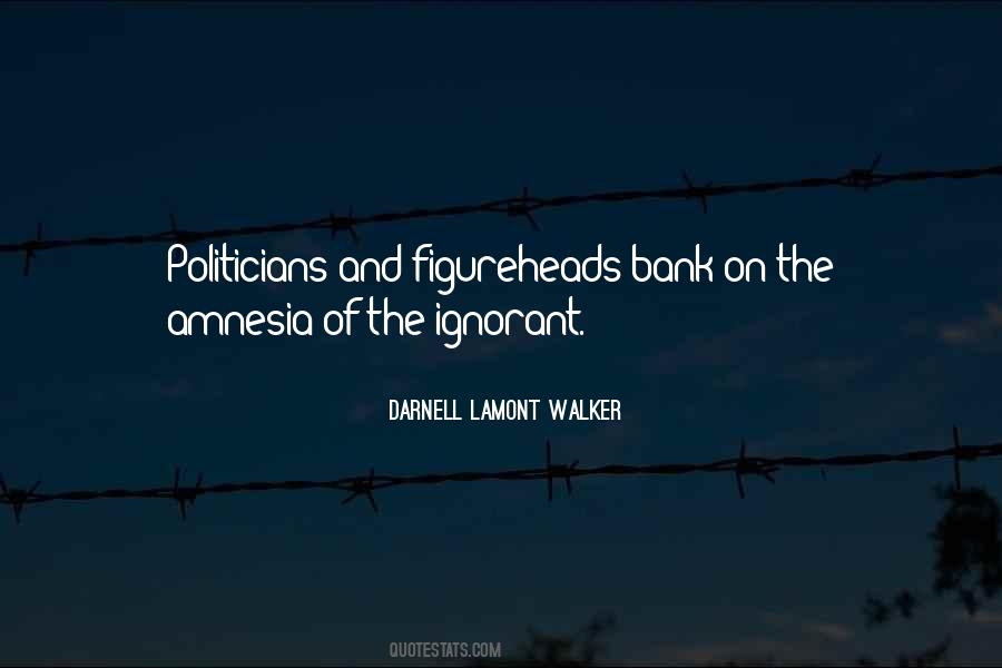 Ignorance Politics Quotes #1064993