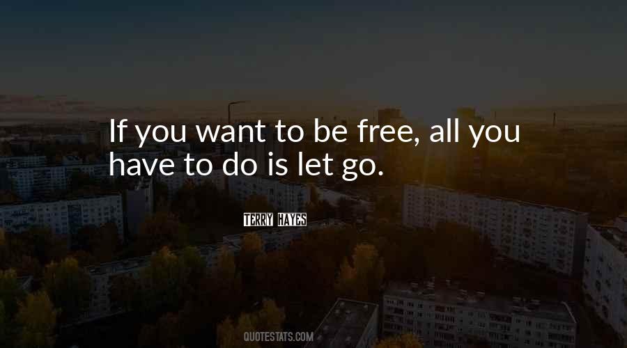 If You Want To Be Free Quotes #259065