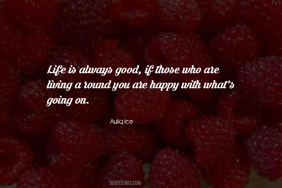 What Is A Good Life Quotes #1410736