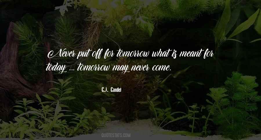 Never Put Off Till Tomorrow Quotes #154129