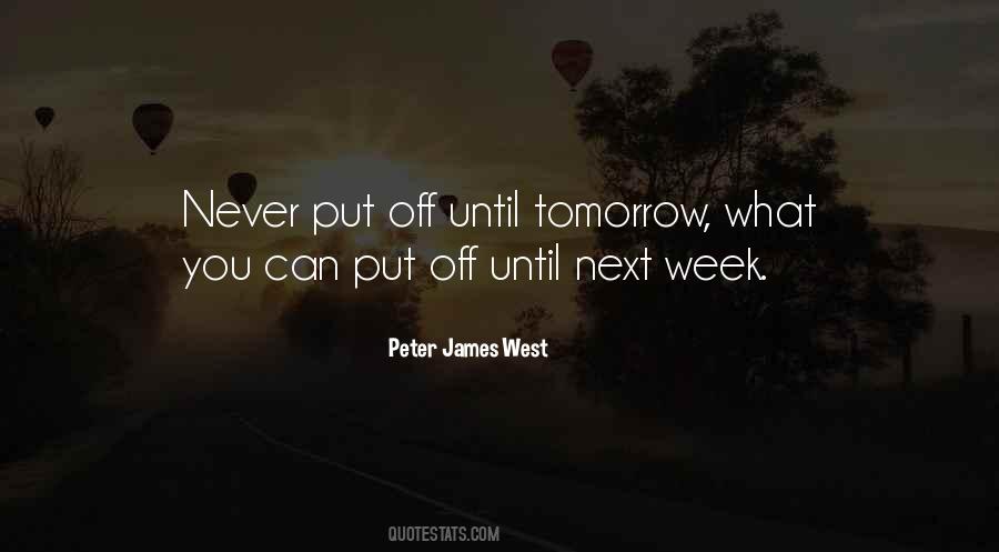 Never Put Off Till Tomorrow Quotes #154591