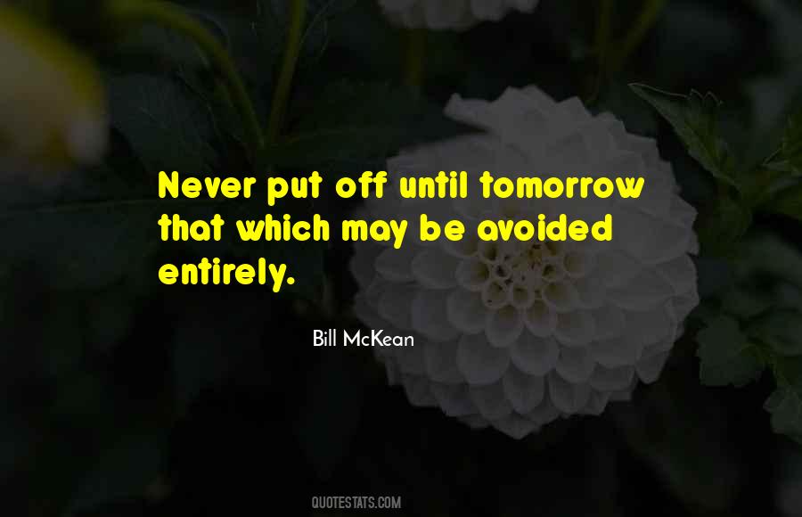 Never Put Off Till Tomorrow Quotes #51232