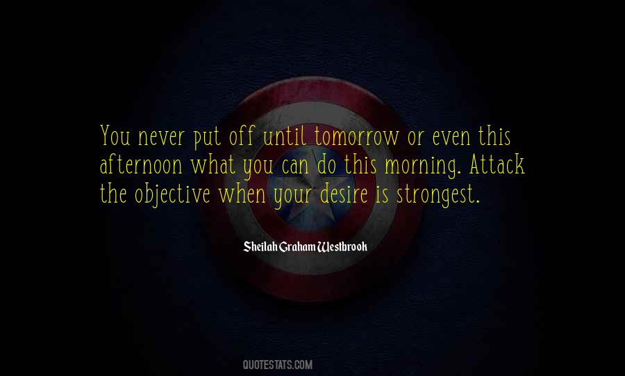 Never Put Off Till Tomorrow Quotes #563090