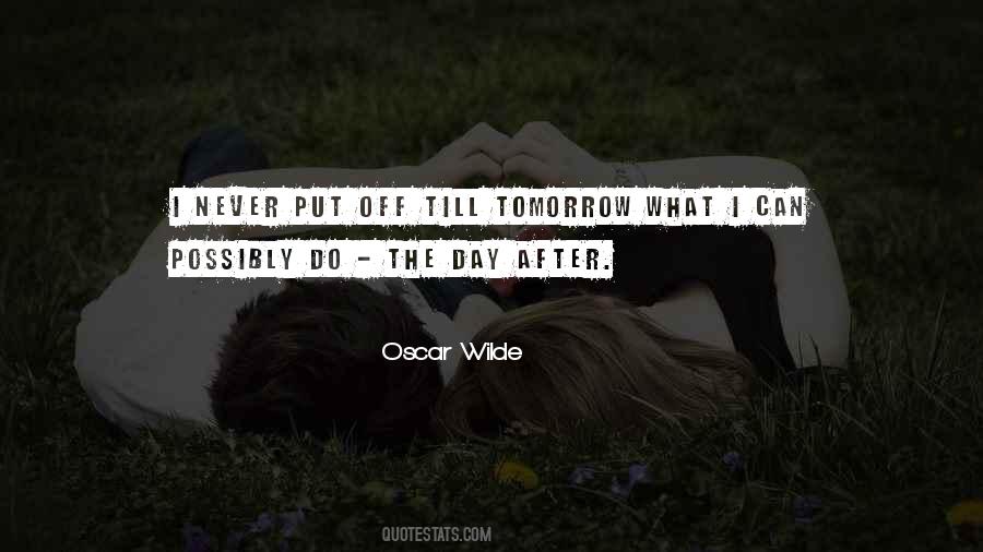 Never Put Off Till Tomorrow Quotes #629893