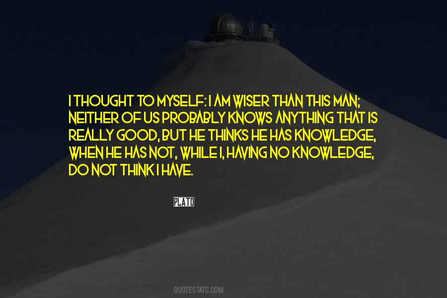 Knowledge Is Not Wisdom Quotes #375906