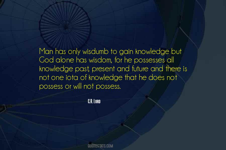Knowledge Is Not Wisdom Quotes #397658