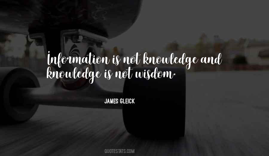 Knowledge Is Not Wisdom Quotes #625909