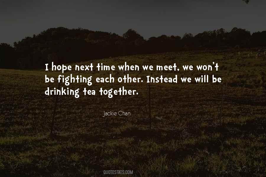 We Meet Each Other Quotes #952250