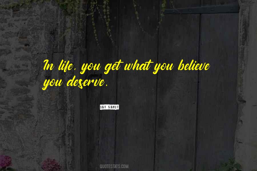 Get What You Deserve Quotes #297672