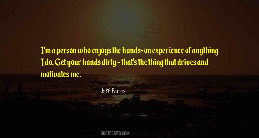 Get Your Hands Dirty Quotes #1210420