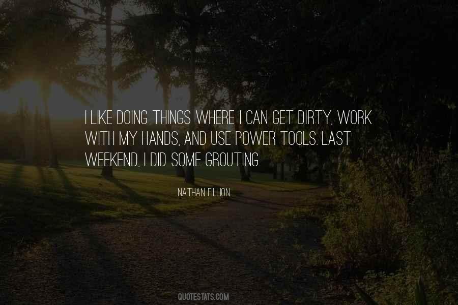 Get Your Hands Dirty Quotes #626981