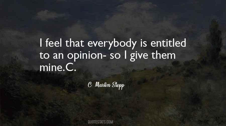 You Are Entitled To Your Opinion Quotes #1156649