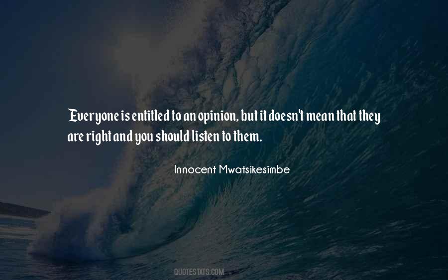 You Are Entitled To Your Opinion Quotes #1469431