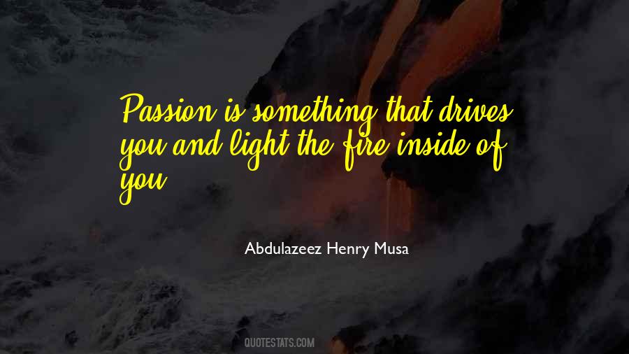 Light Yourself On Fire With Passion Quotes #382316