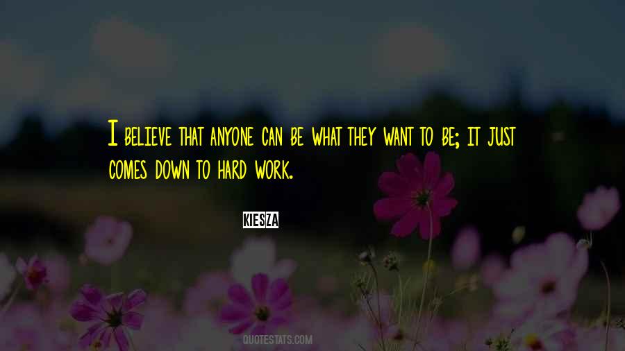 Believe Hard Work Quotes #1073687