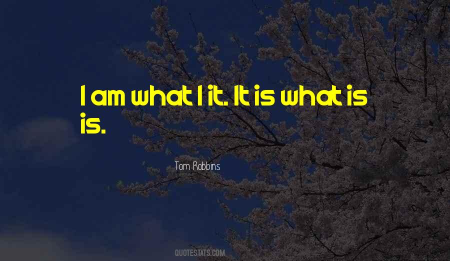 It Is What Is Quotes #1655822