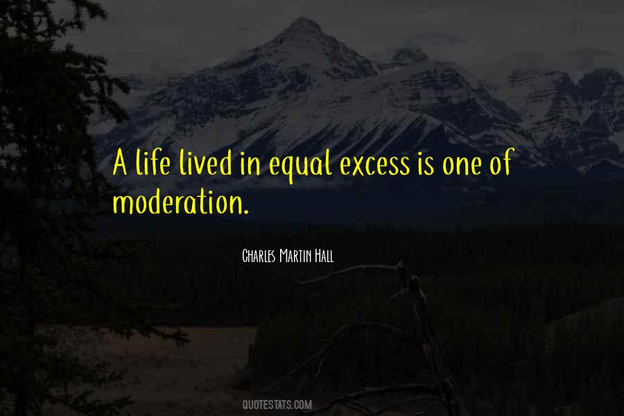 Excess In Moderation Quotes #1261575