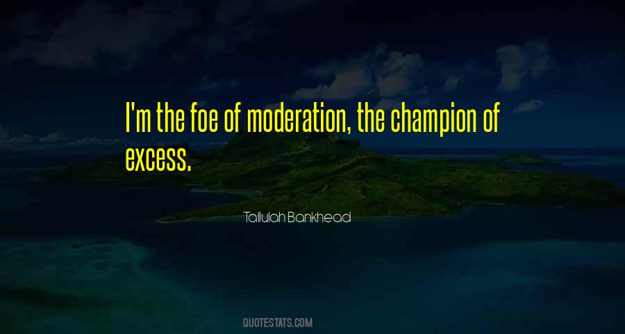 Excess In Moderation Quotes #1508807