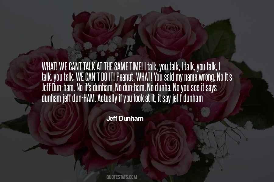 You Talk I Talk Quotes #1520863