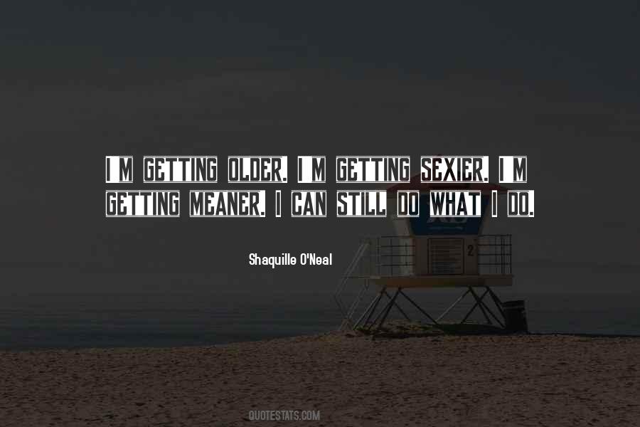 Getting Sexier Quotes #1527887