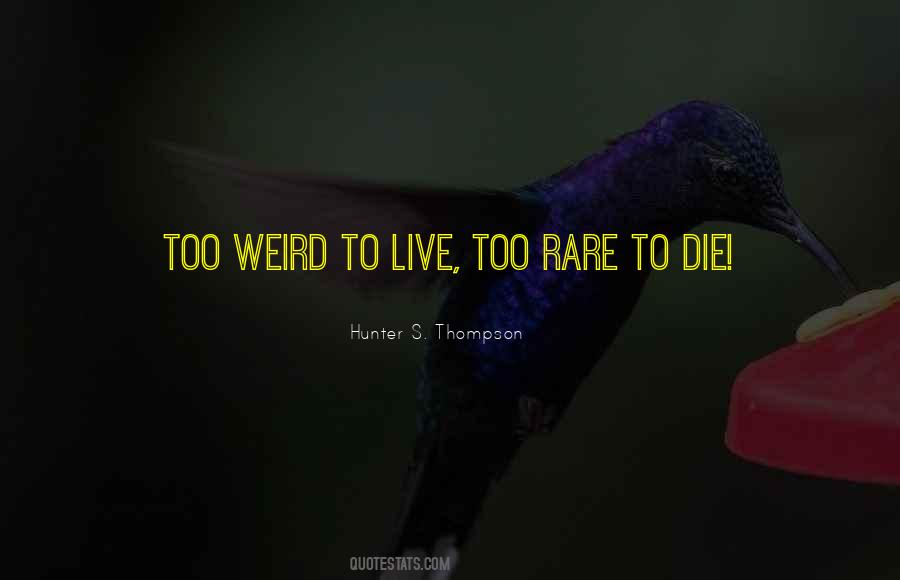 Too Weird To Live Quotes #614805