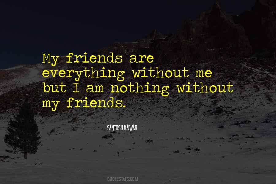 Without Friendship Quotes #1548086