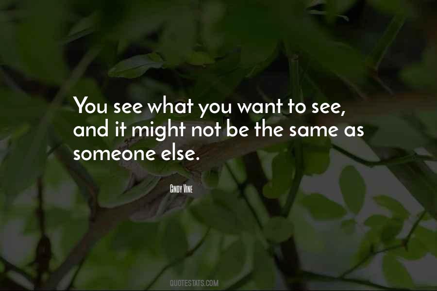 You See What You Want Quotes #1066052