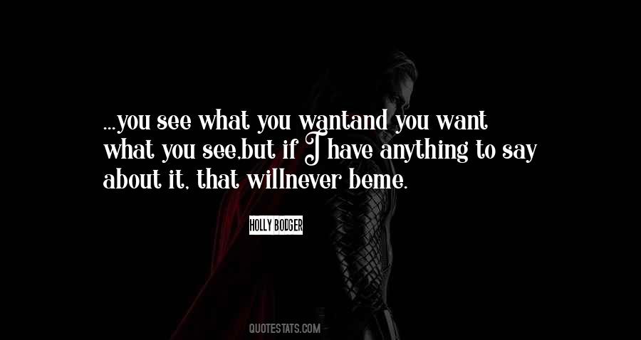 You See What You Want Quotes #1273152