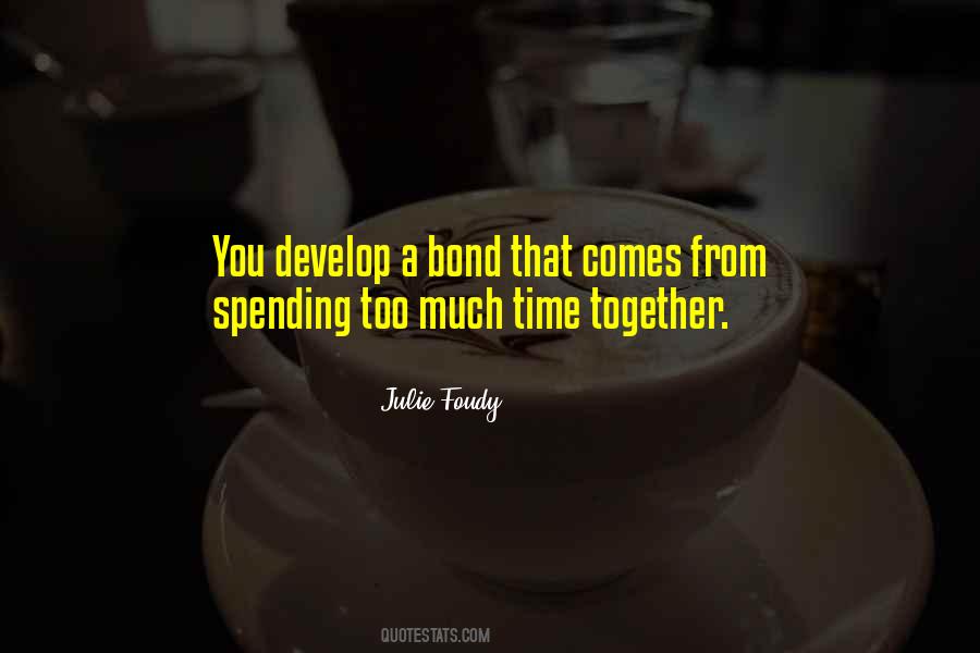 Spending Too Much Time Together Quotes #225920