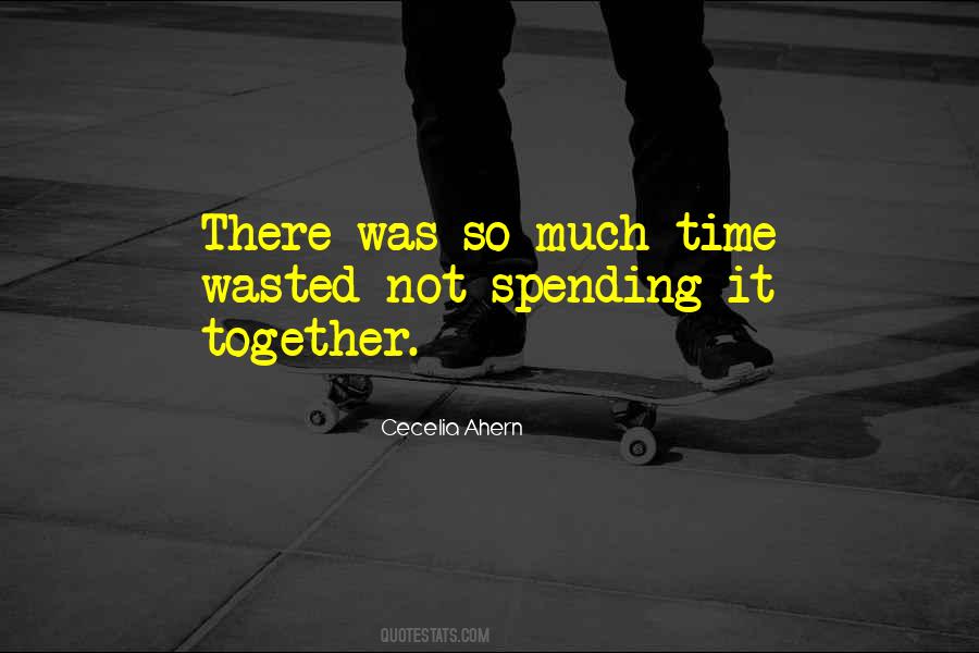 Spending Too Much Time Together Quotes #236680