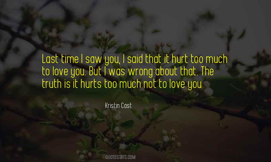 It Hurts Too Much Quotes #362556