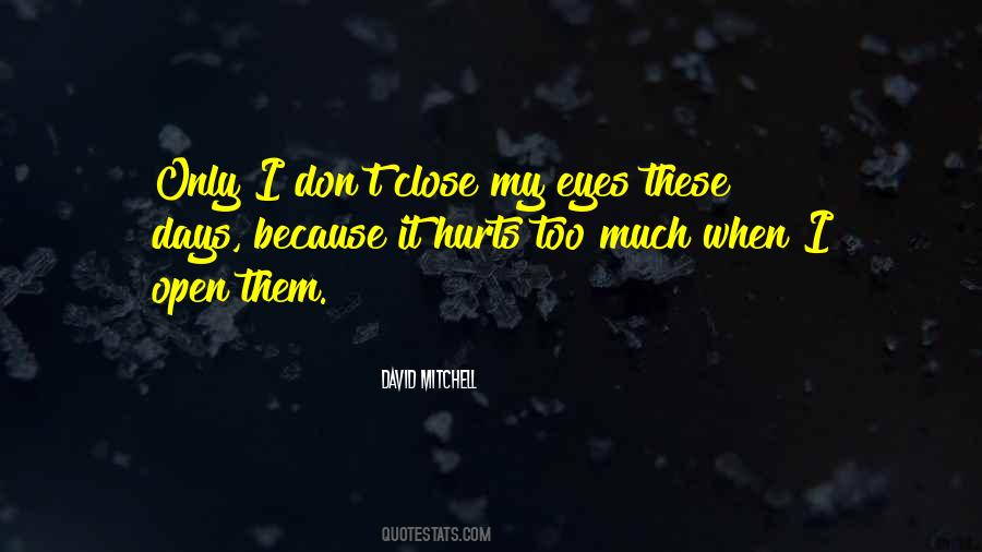 It Hurts Too Much Quotes #886460