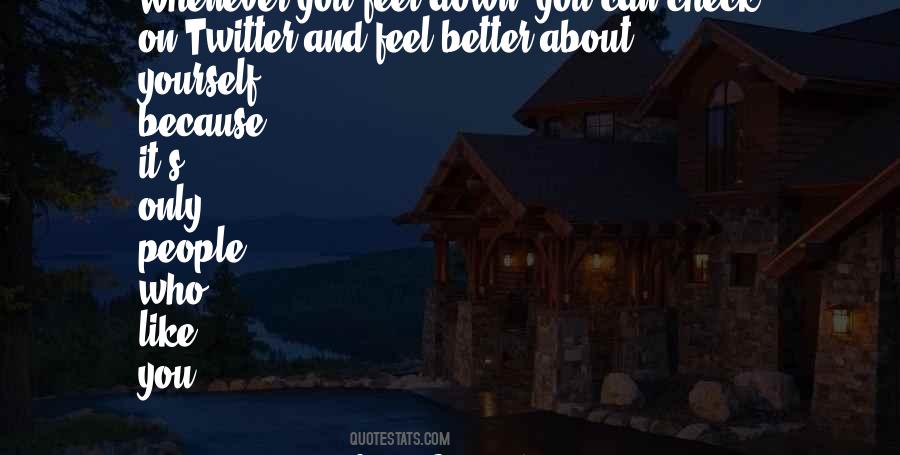 Feel Better About Yourself Quotes #1060892