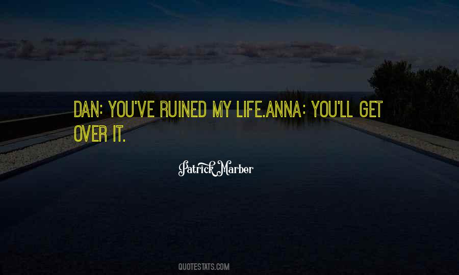 You Ruined My Life Quotes #914470