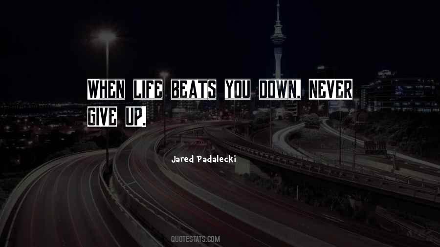 When Life Beats You Down Quotes #349510