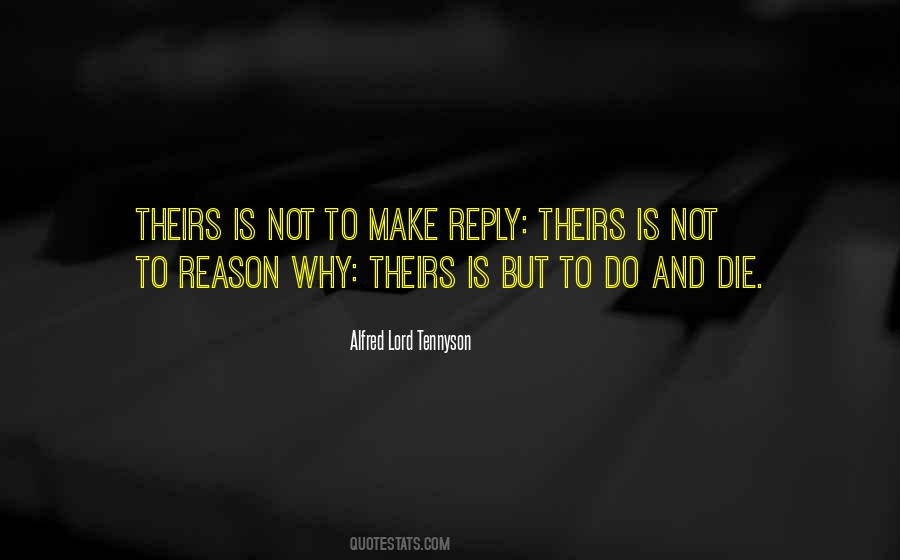 Theirs Not To Reason Why Quotes #1203725