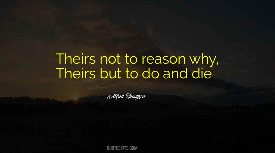Theirs Not To Reason Why Quotes #633541