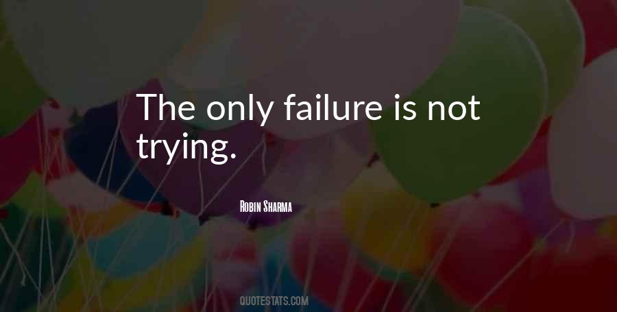 The Only Failure Is Not Trying Quotes #1745745