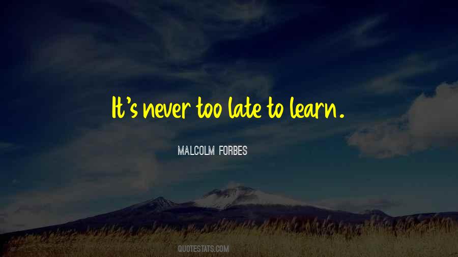 It Is Never Too Late To Learn Quotes #944456