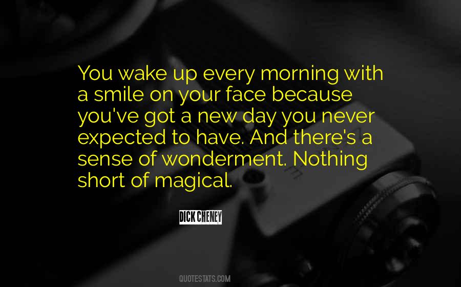 Every Day You Wake Up Quotes #1233980