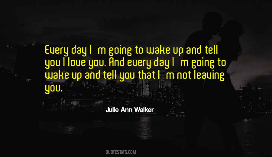 Every Day You Wake Up Quotes #873314