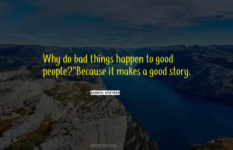 Sometimes Bad Things Happen To Good People Quotes #1181063