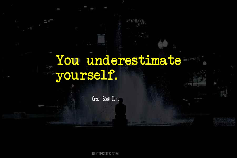 Underestimate Yourself Quotes #1311539